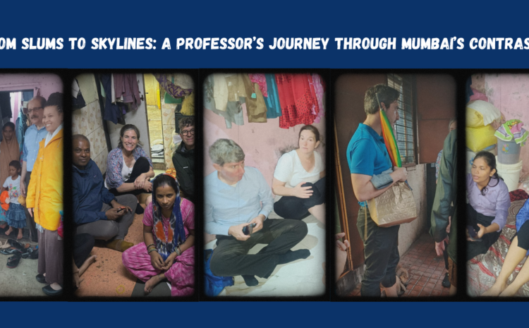 From Slums to Skylines: A Professor’s Journey Through Mumbai’s Contrasts